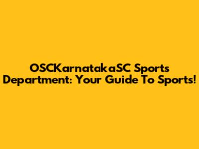 OSCKarnatakaSC Sports Department: Your Guide To Sports!