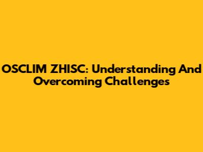 OSCLIM ZHISC: Understanding And Overcoming Challenges