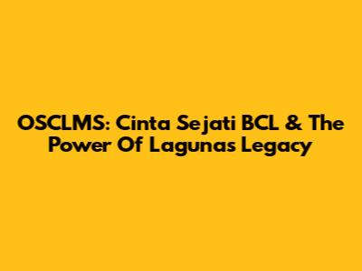 OSCLMS: Cinta Sejati BCL & The Power Of Laguna's Legacy