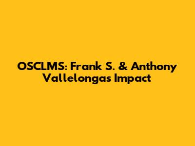 OSCLMS: Frank S. & Anthony Vallelonga's Impact