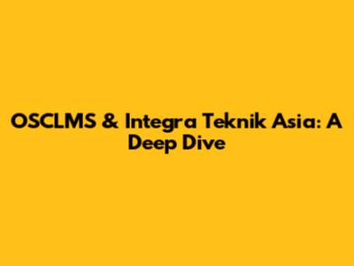 OSCLMS & Integra Teknik Asia: A Deep Dive