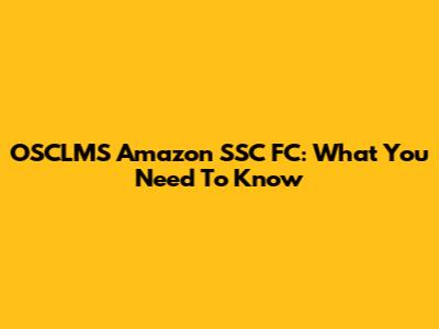 OSCLMS Amazon SSC FC: What You Need To Know