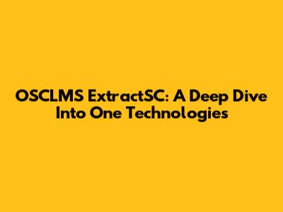 OSCLMS ExtractSC: A Deep Dive Into One Technologies