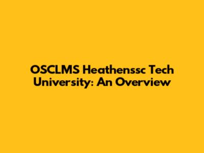 OSCLMS Heathenssc Tech University: An Overview