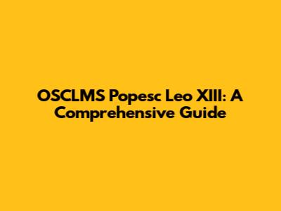OSCLMS Popesc Leo XIII: A Comprehensive Guide