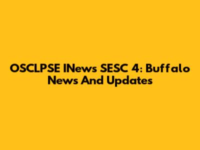 OSCLPSE INews SESC 4: Buffalo News And Updates