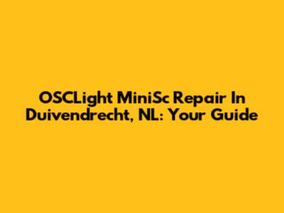 OSCLight MiniSc Repair In Duivendrecht, NL: Your Guide