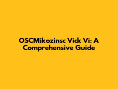 OSCMikozinsc Vick Vi: A Comprehensive Guide
