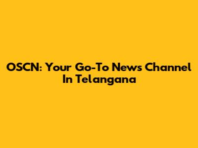 OSCN: Your Go-To News Channel In Telangana