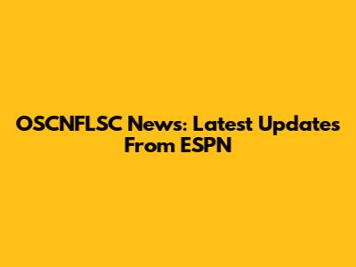 OSCNFLSC News: Latest Updates From ESPN