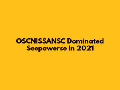 OSCNISSANSC Dominated Seepowerse In 2021