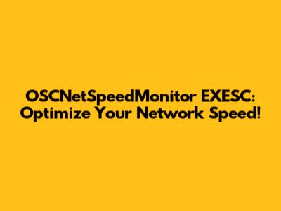 OSCNetSpeedMonitor EXESC: Optimize Your Network Speed!