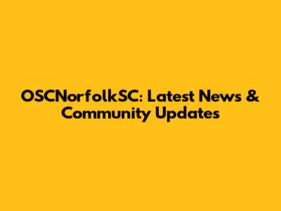 OSCNorfolkSC: Latest News & Community Updates