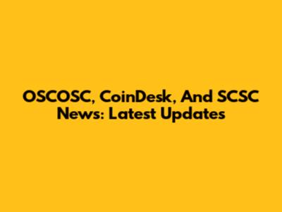 OSCOSC, CoinDesk, And SCSC News: Latest Updates