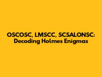 OSCOSC, LMSCC, SCSALONSC: Decoding Holmes' Enigmas