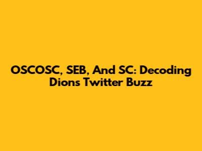 OSCOSC, SEB, And SC: Decoding Dion's Twitter Buzz