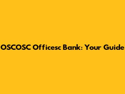 OSCOSC Officesc Bank: Your Guide
