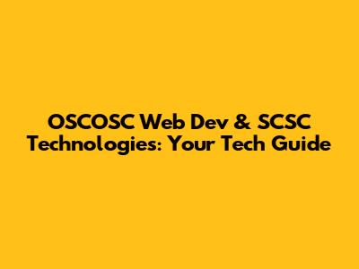 OSCOSC Web Dev & SCSC Technologies: Your Tech Guide