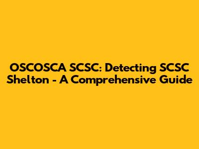 OSCOSCA SCSC: Detecting SCSC Shelton - A Comprehensive Guide