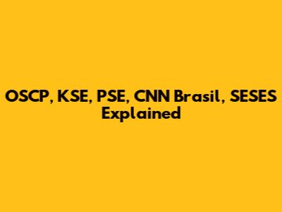 OSCP, KSE, PSE, CNN Brasil, SESES Explained