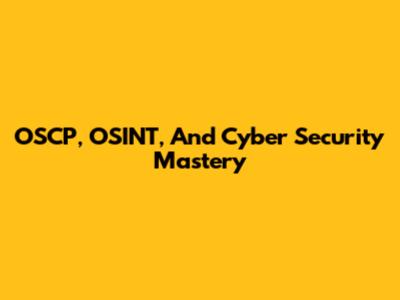 OSCP, OSINT, And Cyber Security Mastery