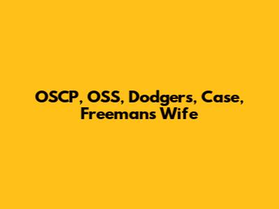 OSCP, OSS, Dodgers, Case, Freeman's Wife