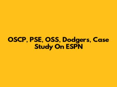 OSCP, PSE, OSS, Dodgers, Case Study On ESPN