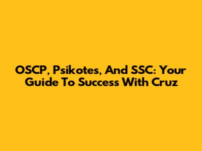OSCP, Psikotes, And SSC: Your Guide To Success With Cruz