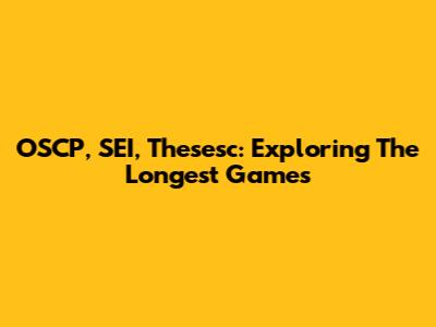 OSCP, SEI, Thesesc: Exploring The Longest Games