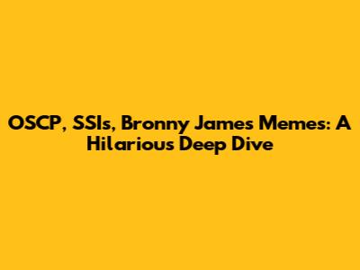 OSCP, SSIs, Bronny James Memes: A Hilarious Deep Dive