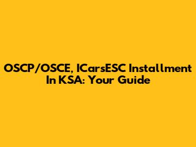 OSCP/OSCE, ICarsESC Installment In KSA: Your Guide