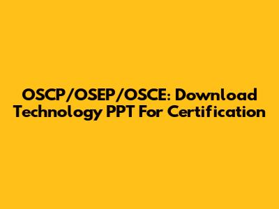 OSCP/OSEP/OSCE: Download Technology PPT For Certification
