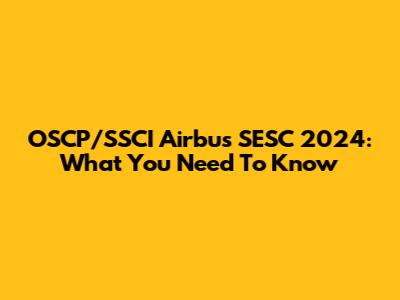OSCP/SSCI Airbus SESC 2024: What You Need To Know