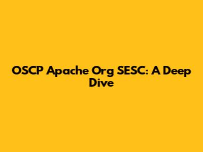 OSCP Apache Org SESC: A Deep Dive