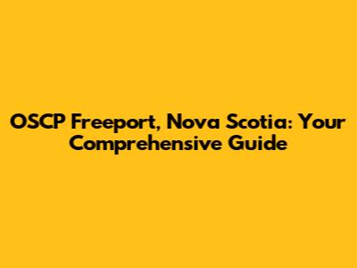 OSCP Freeport, Nova Scotia: Your Comprehensive Guide