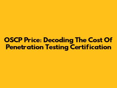 OSCP Price: Decoding The Cost Of Penetration Testing Certification