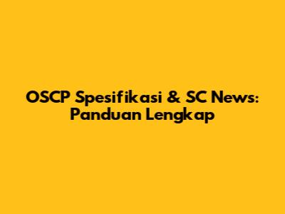 OSCP Spesifikasi & SC News: Panduan Lengkap