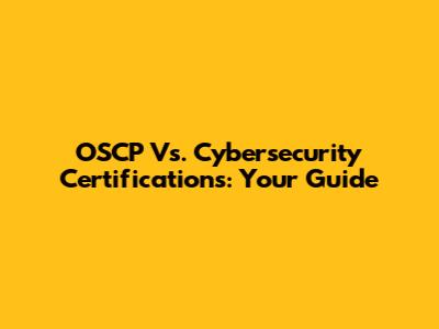 OSCP Vs. Cybersecurity Certifications: Your Guide