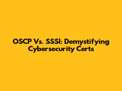 OSCP Vs. SSSI: Demystifying Cybersecurity Certs