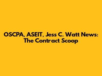 OSCPA, ASEIT, Jess C. Watt News: The Contract Scoop