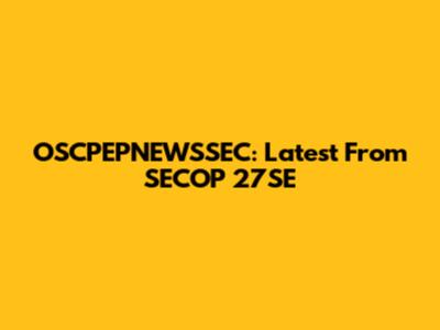 OSCPEPNEWSSEC: Latest From SECOP 27SE