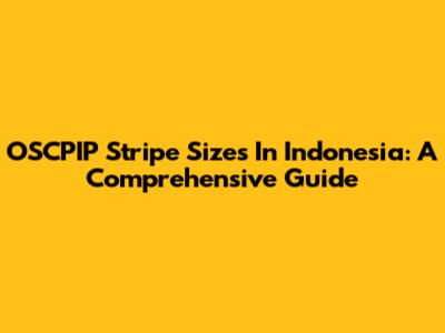OSCPIP Stripe Sizes In Indonesia: A Comprehensive Guide
