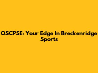 OSCPSE: Your Edge In Breckenridge Sports