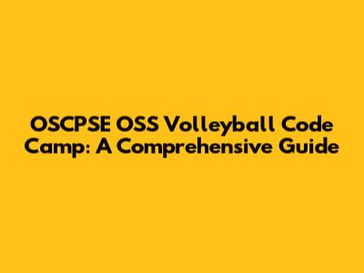 OSCPSE OSS Volleyball Code Camp: A Comprehensive Guide