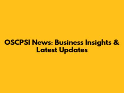 OSCPSI News: Business Insights & Latest Updates