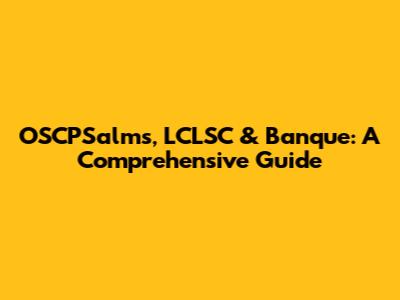 OSCPSalms, LCLSC & Banque: A Comprehensive Guide