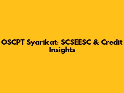 OSCPT Syarikat: SCSEESC & Credit Insights