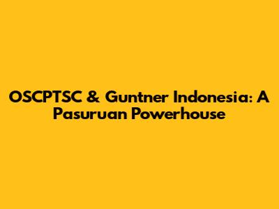 OSCPTSC & Guntner Indonesia: A Pasuruan Powerhouse