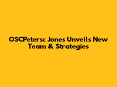 OSCPetersc Jones Unveils New Team & Strategies