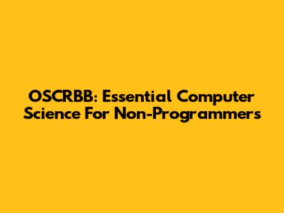 OSCRBB: Essential Computer Science For Non-Programmers